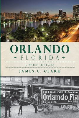 Orlando, Florida:: A Brief History by Clark, James