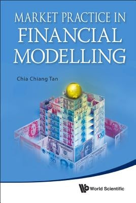 Market Practice in Financial Modelling by Tan Chia Chiang