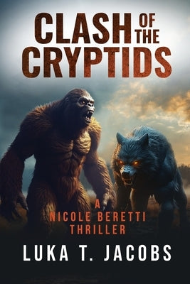 Clash of the Cryptids Part 1: A Nicole Beretti Thriller by T. Jacobs, Luka