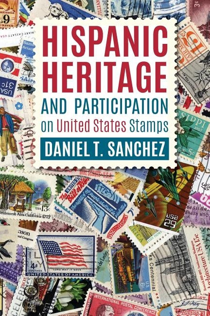 Hispanic Heritage and Participation on United States Stamps by Sanchez, Daniel T.