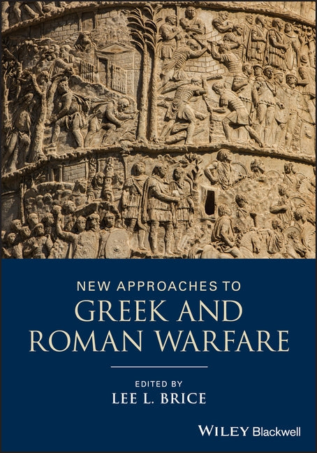New Approaches to Greek and Roman Warfare by Brice, Lee L.
