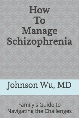 How To Manage Schizophrenia by Wu, Johnson