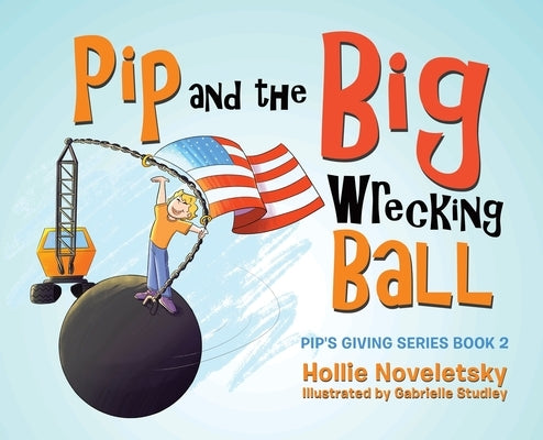 Pip and the Big Wrecking Ball by Noveletsky, Hollie