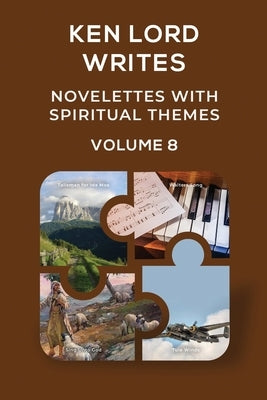 Novelettes with Spiritual Themes Volume 8 by Lord, Ken