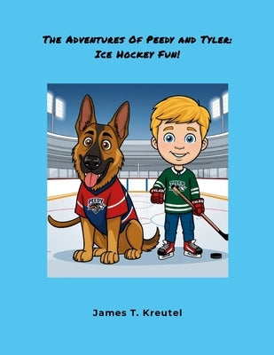 The Adventures of Peedy and Tyler: Ice Hockey Fun by Kreutel, James
