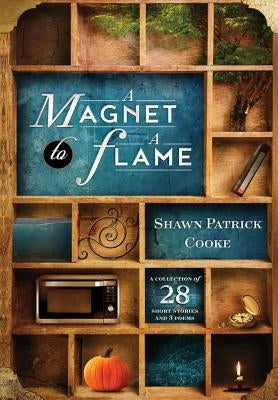 A Magnet to a Flame by Cooke, Shawn Patrick