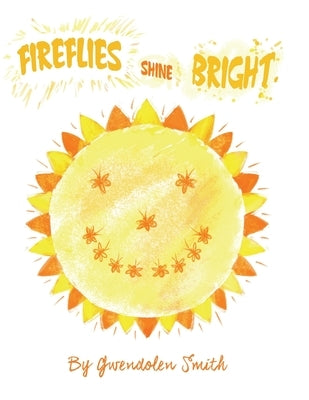 Fireflies Shine Bright by Smith, Gwendolen