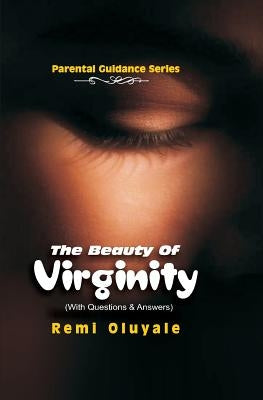 The Beauty of Virginity by Oluyale, Oluremi Dare
