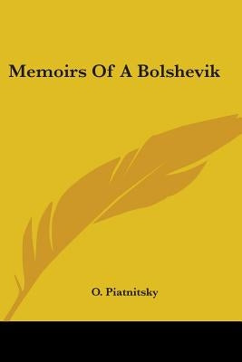 Memoirs Of A Bolshevik by Piatnitsky, O.
