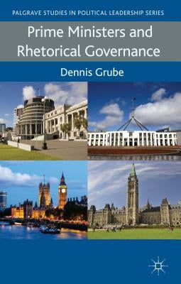Prime Ministers and Rhetorical Governance by Grube, D.