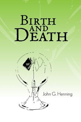 Birth and Death by Henning, John G.