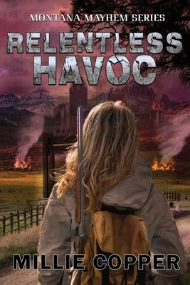 Relentless Havoc: Montana Mayhem Book 5 America's New Apocalypse by Copper, Millie