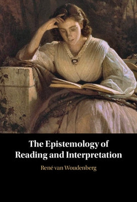 The Epistemology of Reading and Interpretation by Van Woudenberg, René