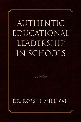 Authentic Educational Leadership in Schools by Millikan, Ross H.