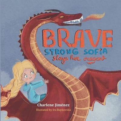 Brave Strong Sofia: Slays her Dragon by Jiménez, Charlene