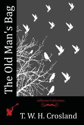 The Old Man's Bag by Crosland, T. W. H.