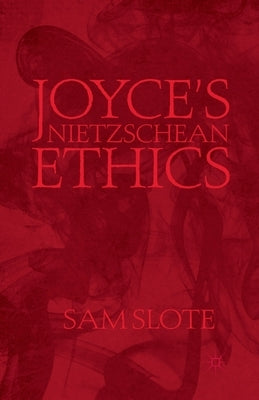 Joyce's Nietzschean Ethics by Slote, S.