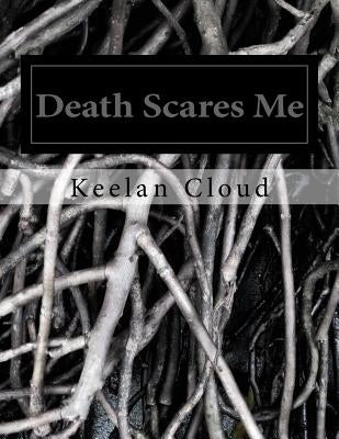 Death Scares Me by Cloud, Keelan D.