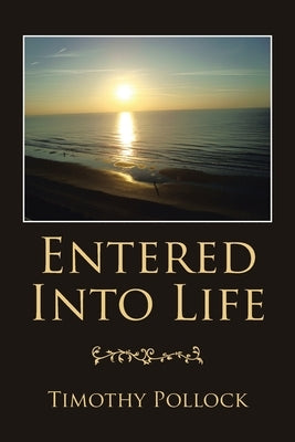 Entered into Life by Pollock, Timothy