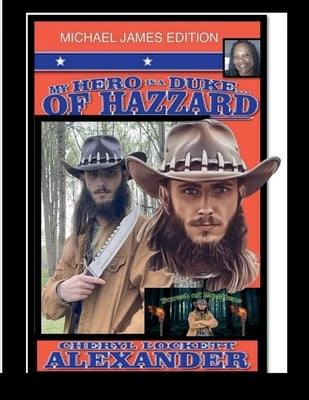 My Hero Is a Duke...of Hazzard Michael James Edition by Alexander, Cheryl Lockett