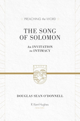 The Song of Solomon: An Invitation to Intimacy by O'Donnell, Douglas Sean
