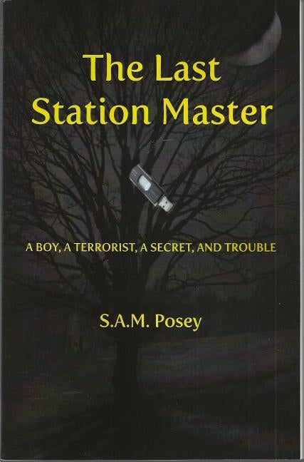 The Last Station Master: A Boy, a Terrorist, a Secret, and Trouble by Posey, S. a. M.