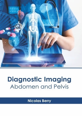 Diagnostic Imaging: Abdomen and Pelvis by Berry, Nicolas