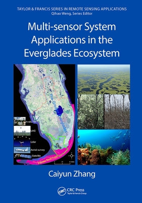 Multi-Sensor System Applications in the Everglades Ecosystem by Zhang, Caiyun