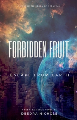 Forbidden Fruit: Escape From Earth by Nichole, Deedra