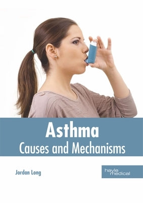 Asthma: Causes and Mechanisms by Long, Jordan