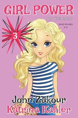 GIRL POWER - Book 3: The True Enemy - Books for Girls 9-12 by Zakour, John