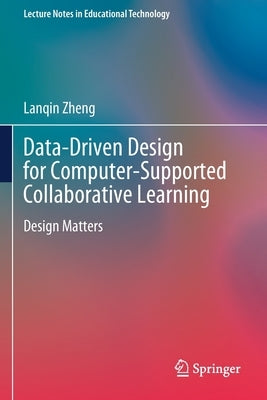 Data-Driven Design for Computer-Supported Collaborative Learning: Design Matters by Zheng, Lanqin