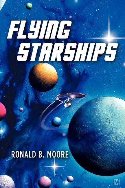 Flying Starships by Moore, Ronald B.