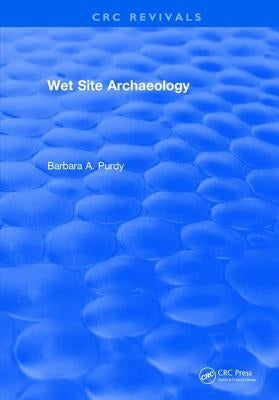 Wet Site Archaeology by Purdy, Barbara A.