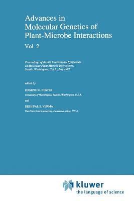 Advances in Molecular Genetics of Plant-Microbe Interactions, Vol. 2: Proceedings of the 6th International Symposium on Molecular Plant-Microbe Intera by Nester, E. W.