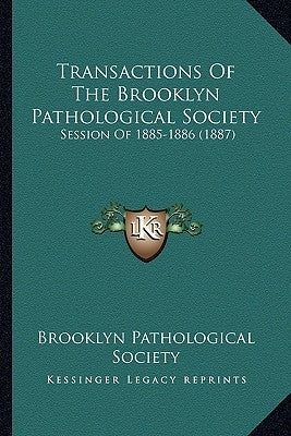 Transactions Of The Brooklyn Pathological Society: Session Of 1885-1886 (1887) by Brooklyn Pathological Society