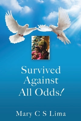 Survived Against All Odds! by Lima, Mary C. S.