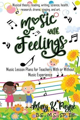 Music with Feelings: Music Lesson Plans for Teachers With or Without Musical Experience by Payne, Mary K.