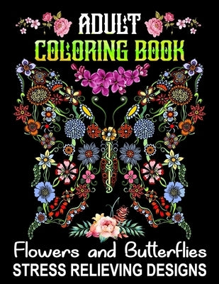 Adult Coloring Book Flowers and Butterflies - Stress Relieving Designs: Relax and Have Fun With 50 Relaxing Wonderful Butterflies and Pretty Flowers D by Press, Xpert