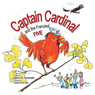 Captain Cardinal and the Frenzied Five by Femenella, Nancy M.