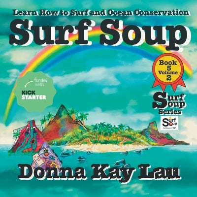 Surf Soup: Learn How to Surf and Ocean Conservation Book 5 Volume 2 by Lau, Donna Kay