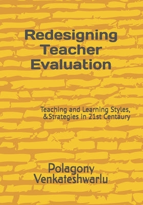 Redesigning Teacher Evaluation: Teaching and Learning Styles, &Strategies in 21st Centaury by Venkateshwarlu, Polagony