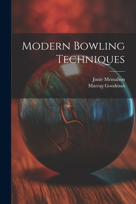 Modern Bowling Techniques by McMahon, Junie