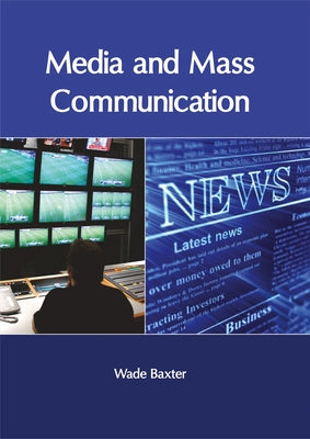 Media and Mass Communication by Baxter, Wade
