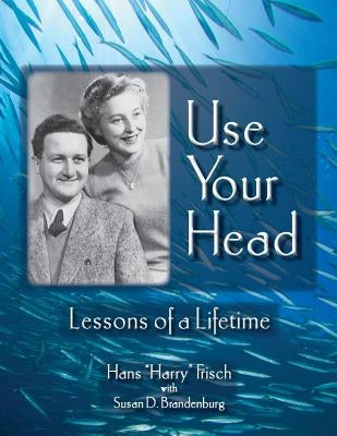 Use Your Head: Lessons of a Lifetime by Frisch, Harry