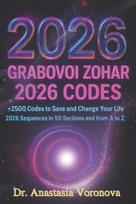 GRABOVOI Zohar 2026 codes: The Ultimate Grabovoi of 2,500+ Healing & Manifestation Codes.: Transform Your Body, Mind, Wealth & Destiny with Sacred Num by Voronov, Anastasia