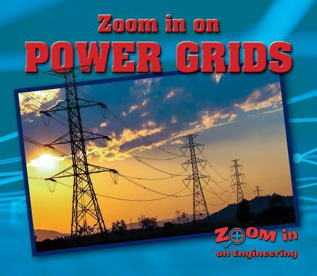 Zoom in on Power Grids by Furgang, Kathy