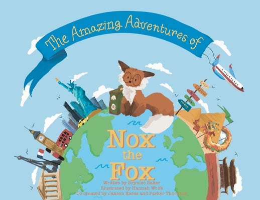 The Amazing Adventures of Nox the Fox by Baker, Brynlee
