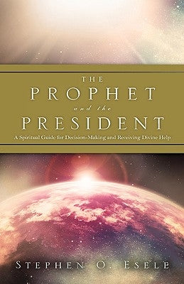 The Prophet and the President by Esele, Stephen O.