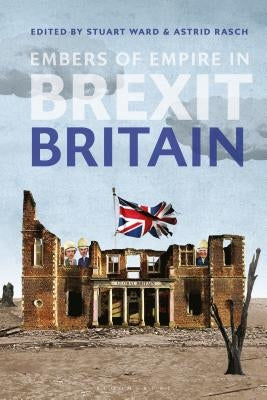 Embers of Empire in Brexit Britain by Ward, Stuart